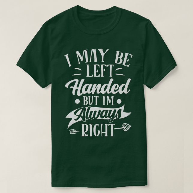 Camiseta I Am Always Right Funny Left Handed Confidence Sar (Diseño del anverso)