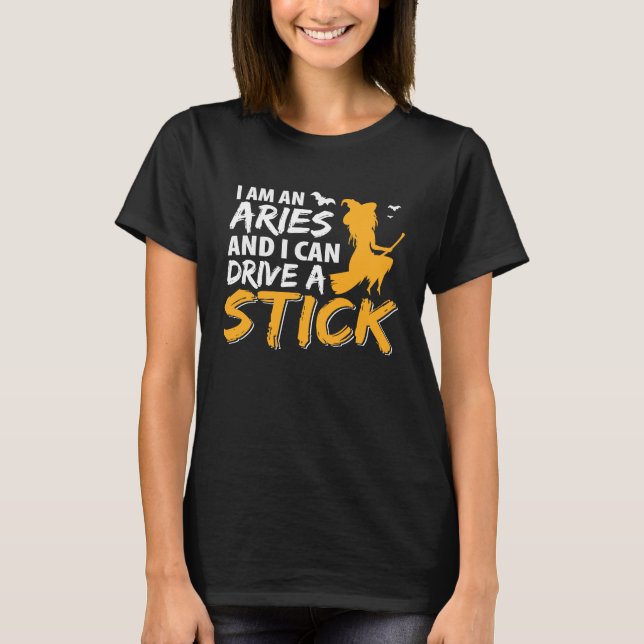Camiseta I am an Aries & Can Drive a Stick Zodiac (Anverso)