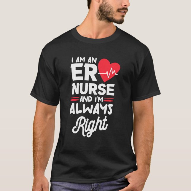 Camiseta I Am An ER Nurse And I'm Always Right Emergency Ro (Anverso)