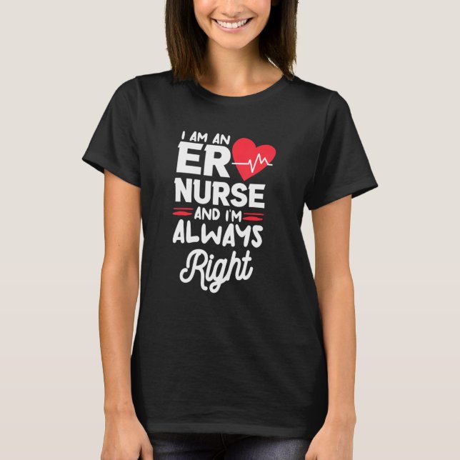 Camiseta I Am An ER Nurse And I'm Always Right Emergency Ro (Anverso)