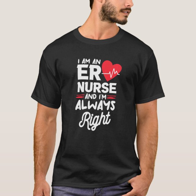 Camiseta I Am An ER Nurse And I'm Always Right Emergency Ro (Anverso)