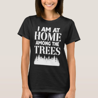 Camiseta I Am At Home Among The Trees Forest Nature Hiking 