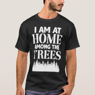 Camiseta I Am At Home Among The Trees Forest Nature Hiking 
