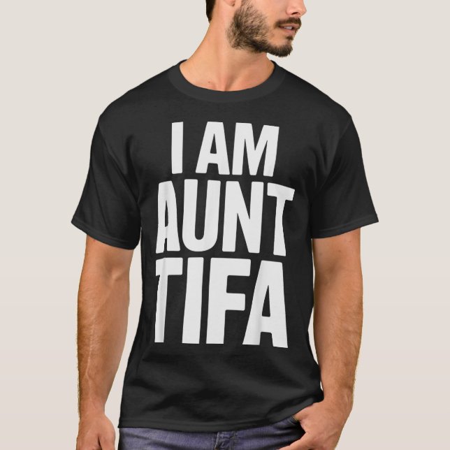 Camiseta I Am Aunt Tifa Bold Statement Family Humor  (Anverso)