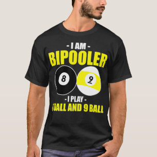 Camiseta I Am Bipooler, I Play 8 Ball And 9 Ball