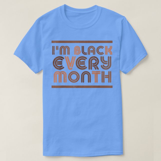Camiseta I Am Black Every Month Black History African Pride (Diseño del anverso)