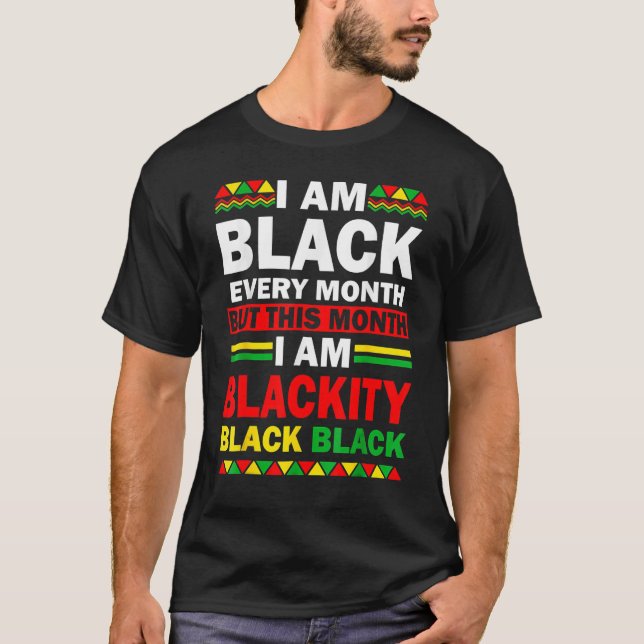 Camiseta I Am Black Every Month But This Month Blackity Bla (Anverso)