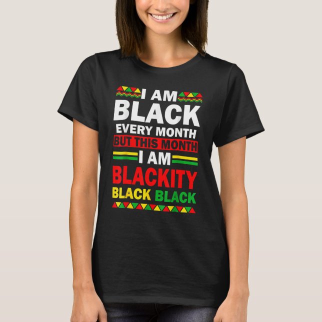 Camiseta I Am Black Every Month But This Month Blackity Bla (Anverso)