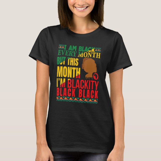 Camiseta I Am Black Every Month But This Month I'm Blackity (Anverso)