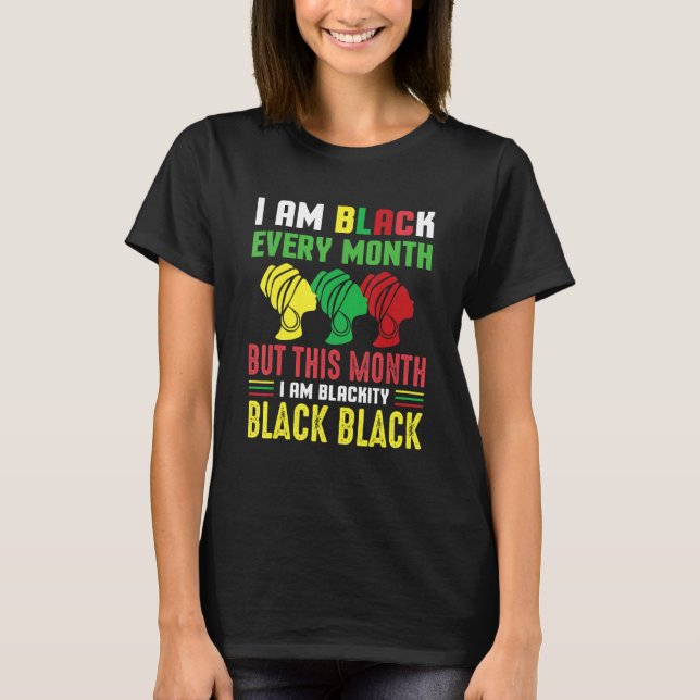 Camiseta I Am Black Every Month But This Month I'm Blackity (Anverso)