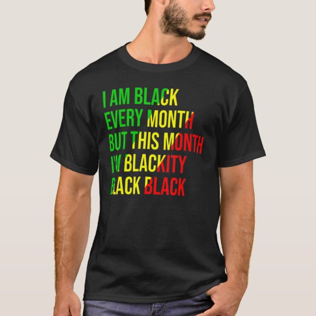 Camiseta I Am Black Every Month but This Month I'm Blackity (Anverso)