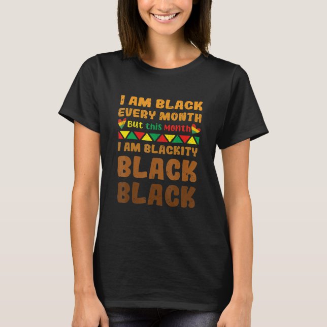 Camiseta I Am Black Every Month But This Month I'm Blackity (Anverso)