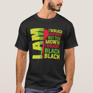 Camiseta I Am Black Every Month But This Month Im Blackity 