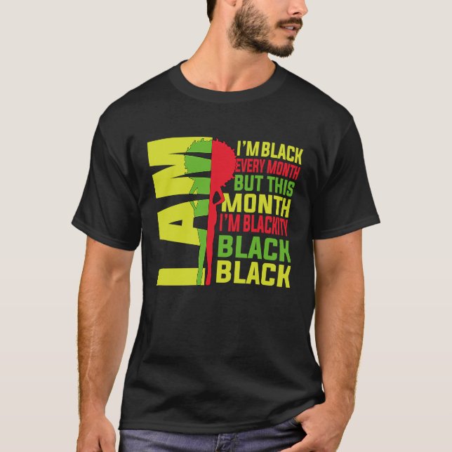 Camiseta I Am Black Every Month But This Month Im Blackity  (Anverso)