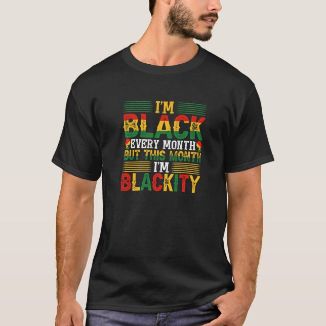 Camiseta I Am Black Every Month But This Month I'm Blackity (Anverso)