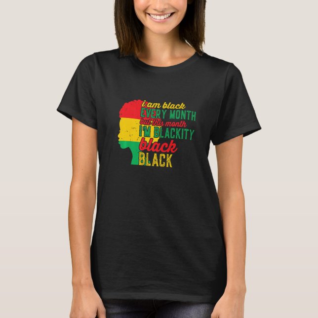 Camiseta I Am Black Every Month But This Month I'm Blackity (Anverso)