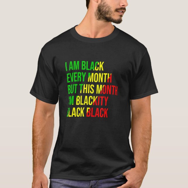 Camiseta I Am Black Every Month But This Month I'm Blackity (Anverso)