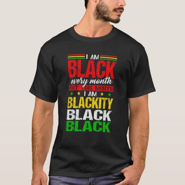 Camiseta I Am Black Every Month But This Month I'm Blackity (Anverso)
