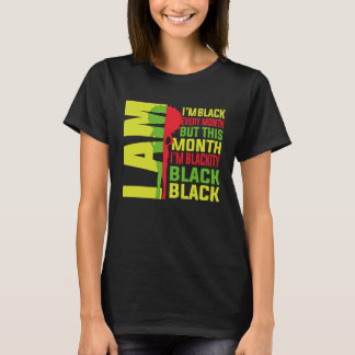 Camiseta I Am Black Every Month But This Month Im Blackity 