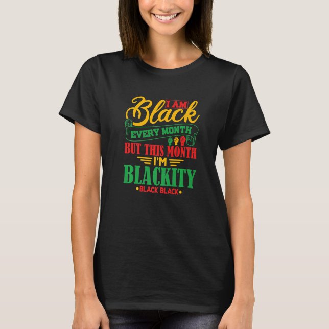 Camiseta I Am Black Every Month But This Month I'm Blackity (Anverso)
