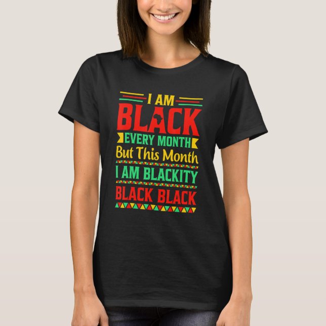 Camiseta I Am Black Every Month But This Month I'm Blackity (Anverso)