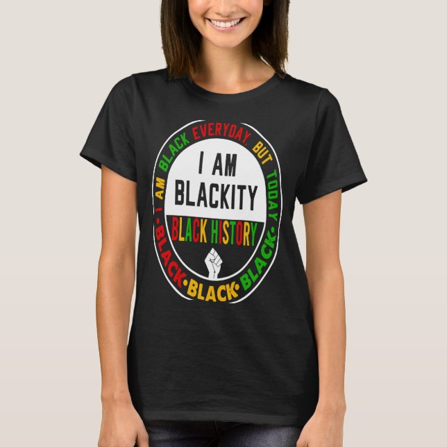 Camiseta I Am Black Everyday But Today I Am Blackity Black  (Anverso)