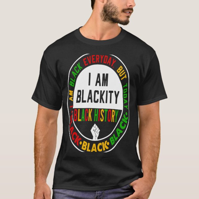 Camiseta I Am Black Everyday But Today I Am Blackity Black  (Anverso)