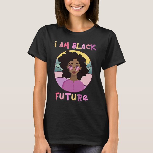 Camiseta I am Black Future Black Girl Magic Natural Afro Ha (Anverso)
