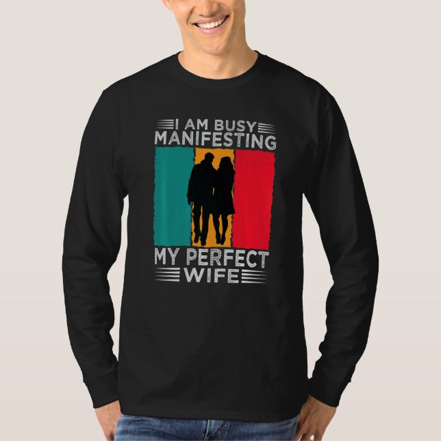 Camiseta I Am Busy Manifesting My Perfect Wife  Relationshi (Anverso)