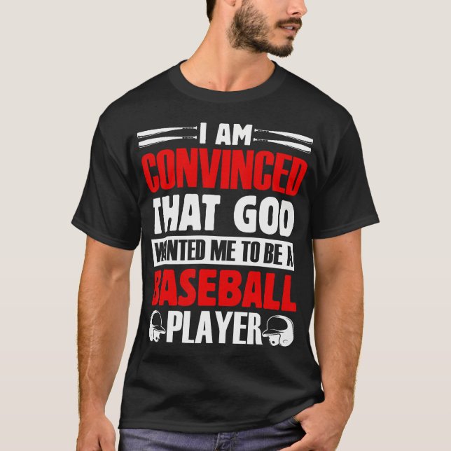 Camiseta I Am Convinced That God Wanted Me To Be A Baseball (Anverso)