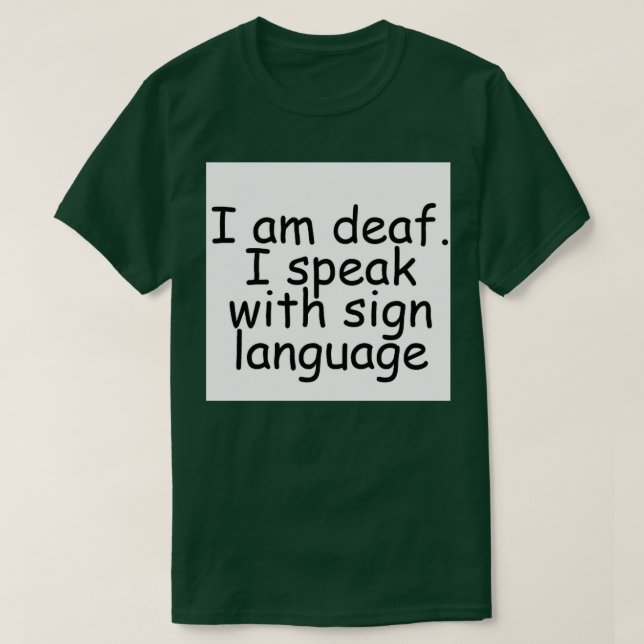 Camiseta I am deaf I speak with sign language (Diseño del anverso)