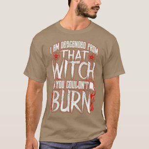 Camiseta I am Descended From That Witch You Couldnt Burn