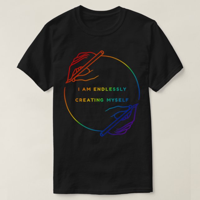 Camiseta I Am Endlessly Creating Myself (Diseño del anverso)
