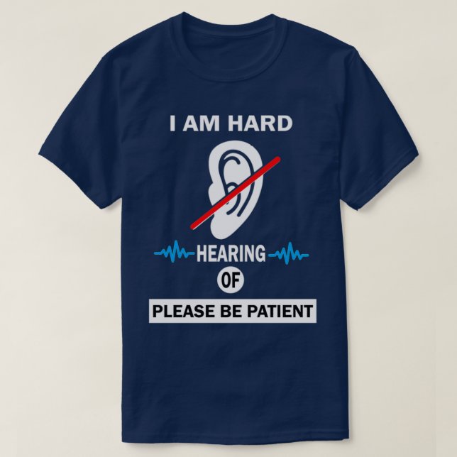 Camiseta i am hard of hearing please be patient Hearing 1 (Diseño del anverso)