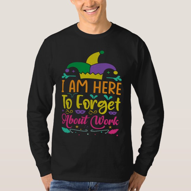 Camiseta I Am Here To Forget About Work  Mardi Gras Parade (Anverso)