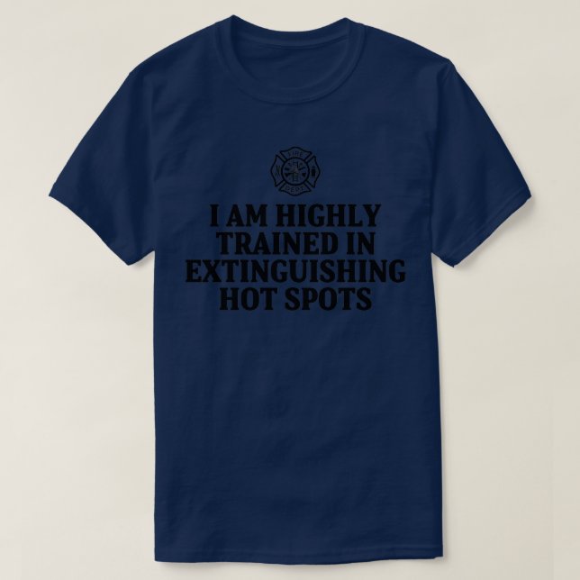 Camiseta I am highly trained in extinguishing hot spots  (Diseño del anverso)