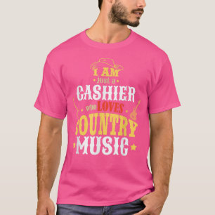 Camiseta I Am Just A Cashier Who Loves Country Music