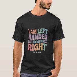 Camiseta I Am Left Handed But I'm Always Right Funny
