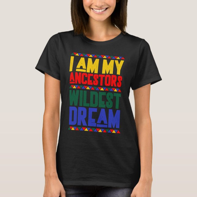 Camiseta I am My Ancestors Wildest Dream Black History Mont (Anverso)
