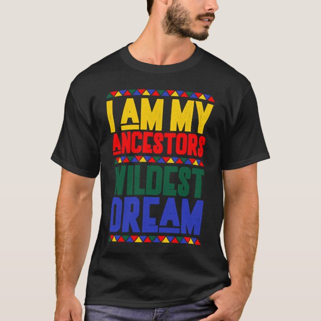 Camiseta I am My Ancestors Wildest Dream Black History Mont (Anverso)