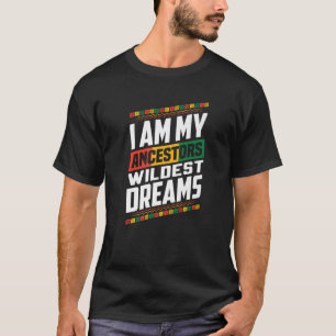 Camiseta I Am My Ancestors Wildest Dreams - Black History M