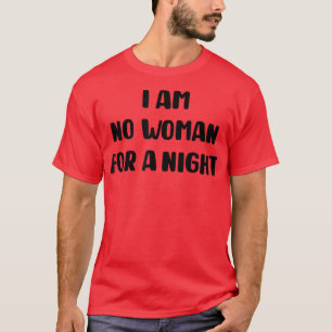 Camiseta I am no woman for a night funny little white lies