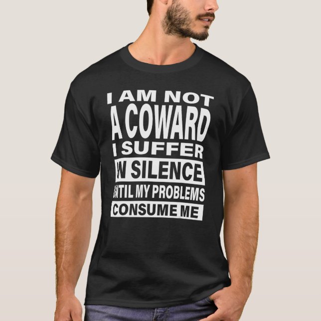 Camiseta I am Not a Coward I Suffer in Silence Funny Sarcas (Anverso)