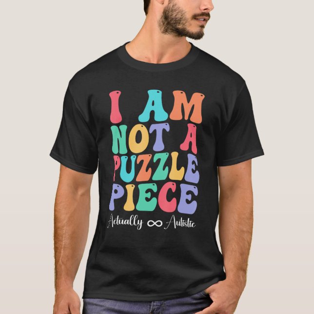 Camiseta I Am Not A Puzzle Piece Actually Autistic Autism A (Anverso)