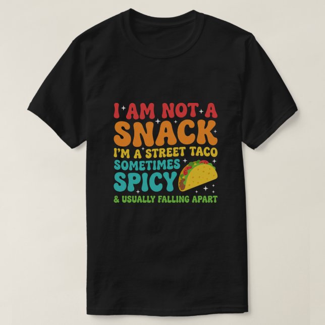 Camiseta I Am Not A Snack I'm A Full Street Taco Messy (Diseño del anverso)