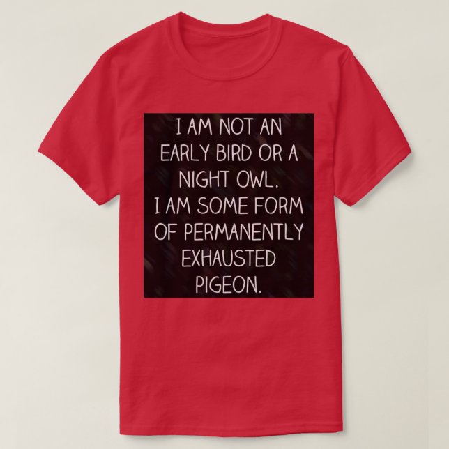 Camiseta I am Not an Early Bird or a Night Owl (Diseño del anverso)