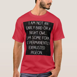 Camiseta I am Not an Early Bird or a Night Owl