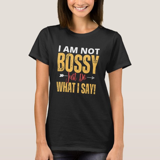 Camiseta I Am Not Bossy Just Do What I Said  Quote (Anverso)