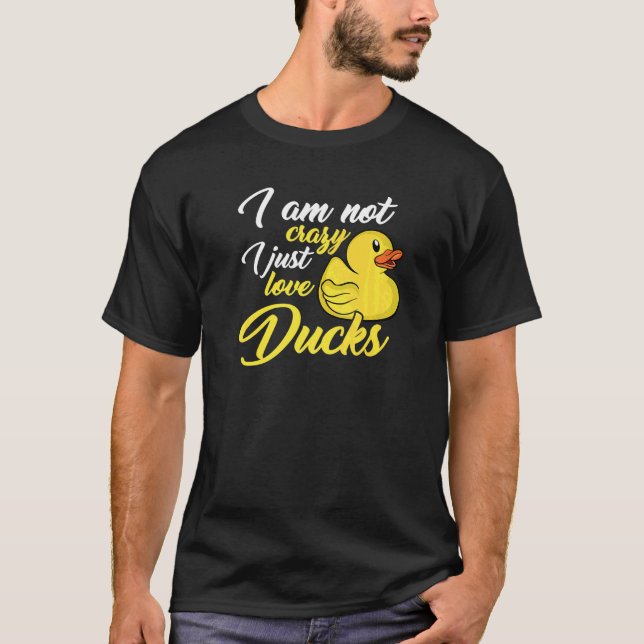 Camiseta I Am Not Crazy I Just Love Ducks (Anverso)