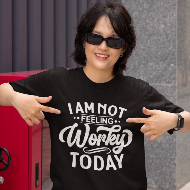 Camiseta I am Not Feeling Workey Today Funny Office (Subido por el creador)